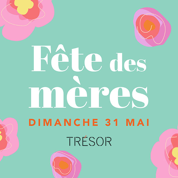 Célébrez la Fête des Mères chez Trésor